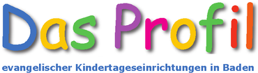 Das Profil, evangelischer Kindertageseinrichtungen in Baden.